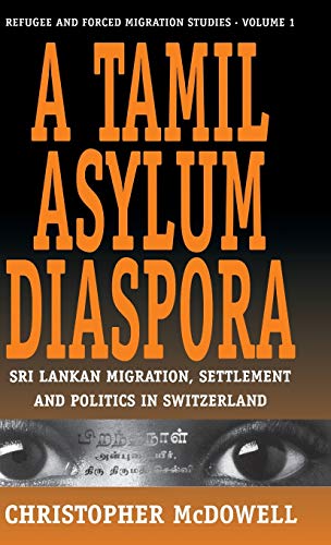 A Tamil Asylum Diaspora: Sri Lankan Migration, Settlement and Politics in Switzerland (Studies in Forced Migration, Band 1)