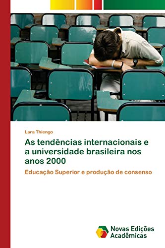 As tendências internacionais e a universidade brasileira nos anos 2000: Educação Superior e produção de consenso