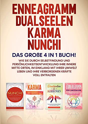 Enneagramm | Dualseelen | Karma | Nunchi: Das große 4 in 1 Buch!: Wie Sie durch Selbstfindung und Persönlichkeitsentwicklung Ihre innere Mitte orten, ... und Ihre verborgenen Kräfte voll entfalten