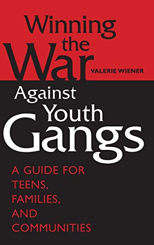 Winning the War Against Youth Gangs: A Guide for Teens, Families, and Communities