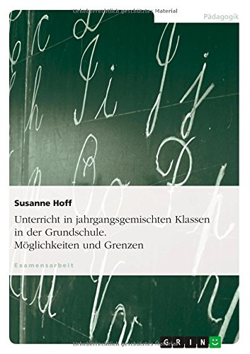 Unterricht in jahrgangsgemischten Klassen in der Grundschule. Möglichkeiten und Grenzen