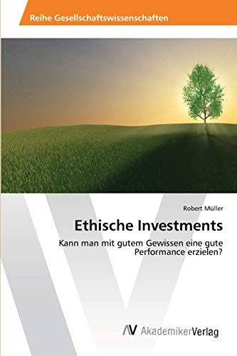 Ethische Investments: Kann man mit gutem Gewissen eine gute Performance erzielen?