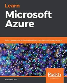 Learn Microsoft Azure: Build, manage, and scale cloud applications using the Azure ecosystem (English Edition)