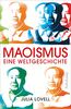 Maoismus: Eine Weltgeschichte | Ein preisgekröntes und bahnbrechendes Werk über den globalen Einfluss Maos und Chinas von einer vielfach ausgezeichneten Autorin
