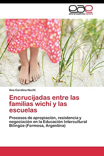 Encrucijadas entre las familias wichí y las escuelas: Procesos de apropiación, resistencia y negociación en la Educación Intercultural Bilingüe (Formosa, Argentina)