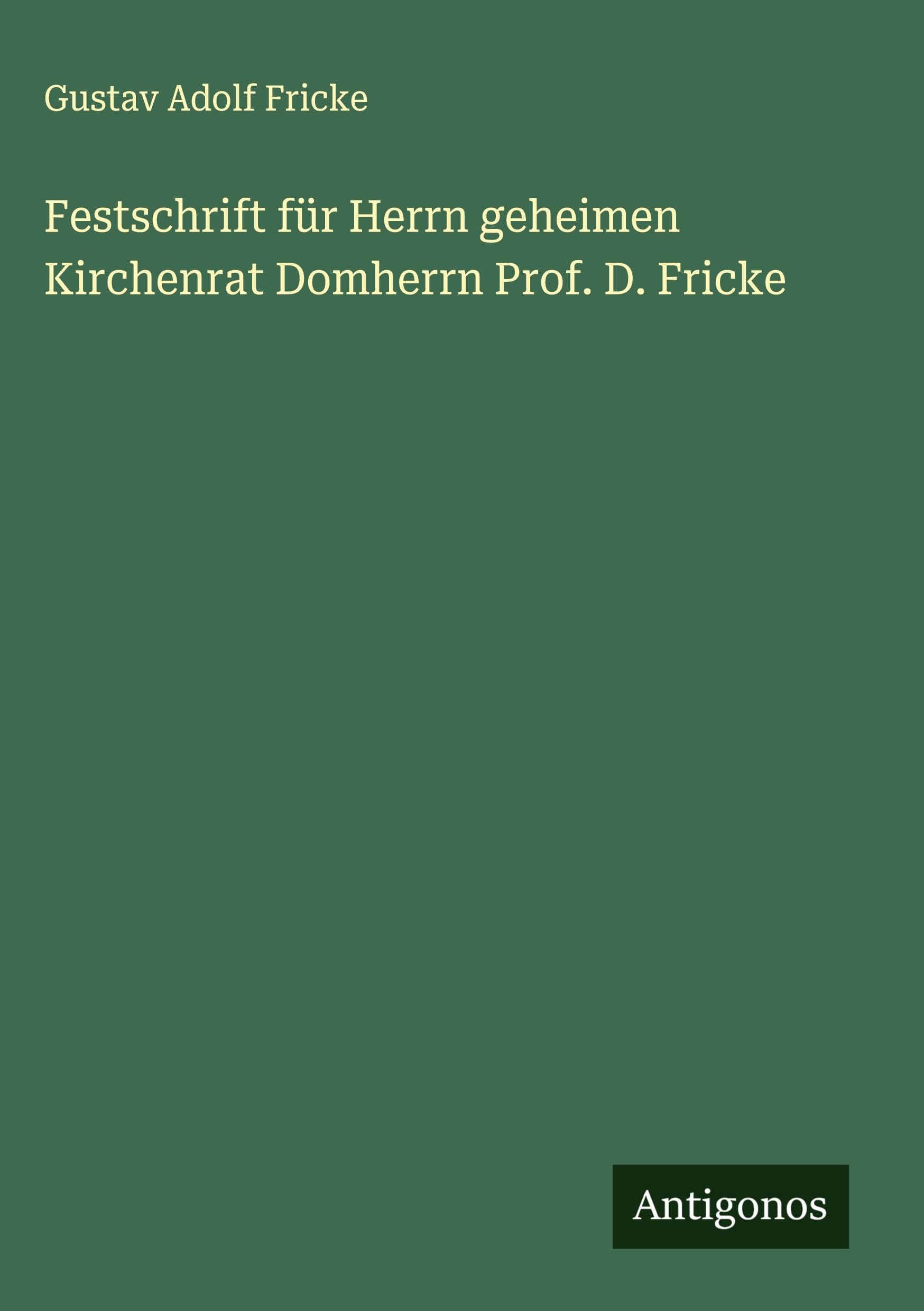 Festschrift für Herrn geheimen Kirchenrat Domherrn Prof. D. Fricke