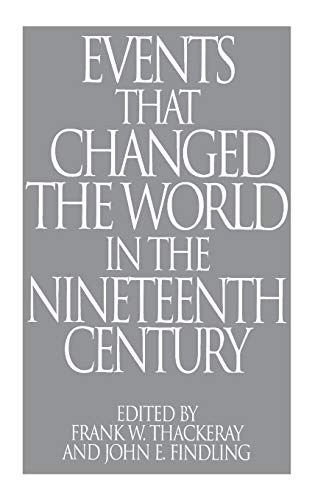 Events That Changed the World in the Nineteenth Century (GREENWOOD PRESS EVENTS THAT CHANGED THE WORLD SERIES)