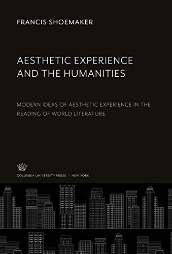 Aesthetic Experience and the Humanities: Modern Ideas of Aesthetic Experience in the Reading of World Literature