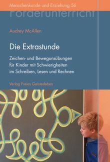 Die Extrastunde: Zeichen- und Bewegungsübungen für Kinder mit Schwierigkeiten im Schreiben, Lesen und Rechnen