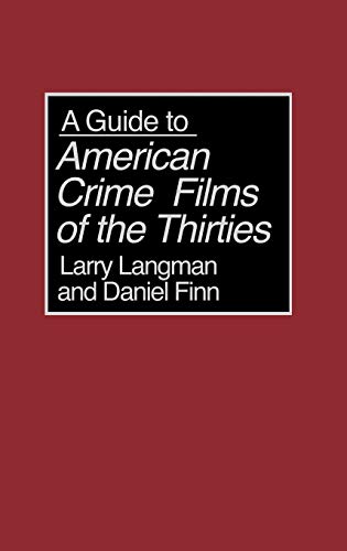A Guide to American Crime Films of the Thirties (Bibliographies & Indexes in the Performing Arts)