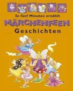 Märchenfeen-Geschichten. In fünf Minuten erzählt