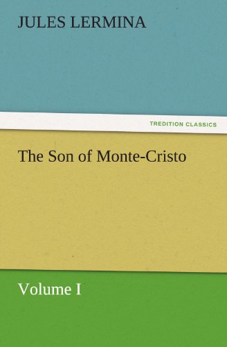 The Son of Monte-Cristo, Volume I (TREDITION CLASSICS)