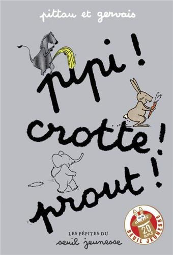 Pipi ! Crotte ! Prout ! (Les p&eacute;pites du Seuil jeunesse)
