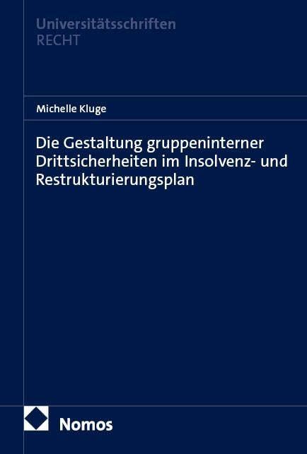 Die Gestaltung gruppeninterner Drittsicherheiten im Insolvenz- und Restrukturierungsplan (Nomos Universitätsschriften Recht: Strafrecht in Deutschland und Europa)