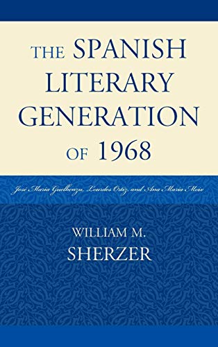 The Spanish Literary Generation of 1968: José María Guelbenzu, Lourdes Ortiz, and Ana María Moix