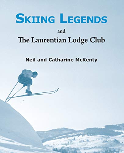 Neil McKenty Skiing Legends And The Laurentian Lodge Club