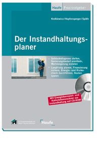 Der Instandhaltungsplaner: Sanierungsbedarf ermitteln, Fristen beachten, Finanzierung sichern, Wertsteigerung erzielen