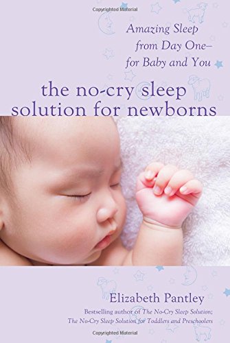 Elizabeth Pantley The No-Cry Sleep Solution For Newborns, Amazing Sleep From Day One - For Baby And You, Amazing Sleep From Day One - For Baby And You