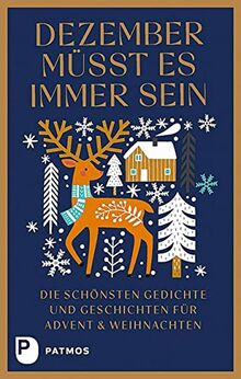 Dezember müsst es immer sein: Die schönsten Gedichte und Geschichten für Advent und Weihnachten