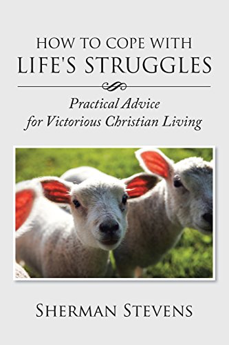 How To Cope With Life's Struggles: Practical Advice for Victorious Christian Living