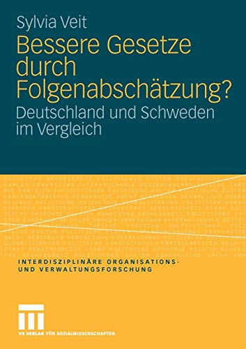 Bessere Gesetze Durch Folgenabschätzung?: Deutschland und Schweden im Vergleich (Interdisziplinäre Organisations- und Verwaltungsforschung) (German Edition)