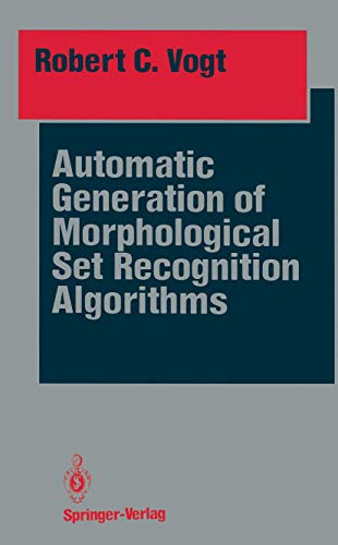 Automatic Generation of Morphological Set Recognition Algorithms (Springer Series in Perception Engineering)
