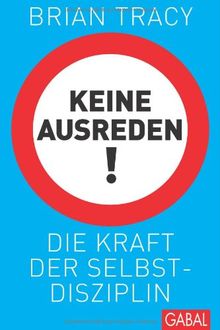 Keine Ausreden!: Die Kraft der Selbstdisziplin