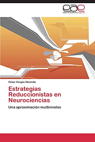 Estrategias Reduccionistas en Neurociencias: Una aproximación multiniveles