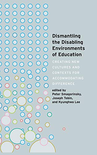 Dismantling the Disabling Environments of Education: Creating New Cultures and Contexts for Accommodating Difference (Disability Studies in Education, Band 24)