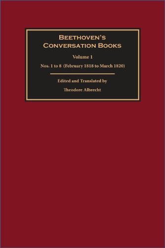 Beethoven's Conversation Books: Volume 1: Nos. 1 to 8 (February 1818 to March 1820)