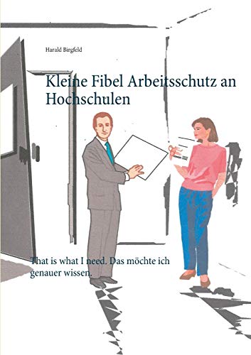 Kleine Fibel Arbeitsschutz an Hochschulen: That is what I need. Das möchte ich genauer wissen.