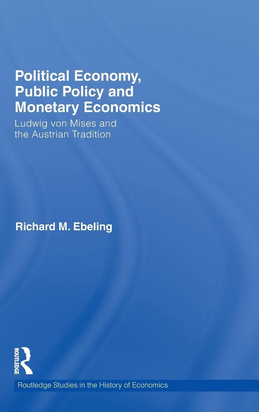 Political Economy, Public Policy and Monetary Economics: Ludwig von Mises and the Austrian Tradition (Routledge Studies in the History of Economics, Band 108)
