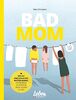BAD MOM: Wie ich eine schlechte Mutter wurde, um die beste Mutter für meine Kinder zu sein
