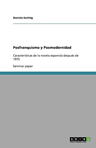 Posfranquismo y Posmodernidad: Características de la novela espanola después de 1975