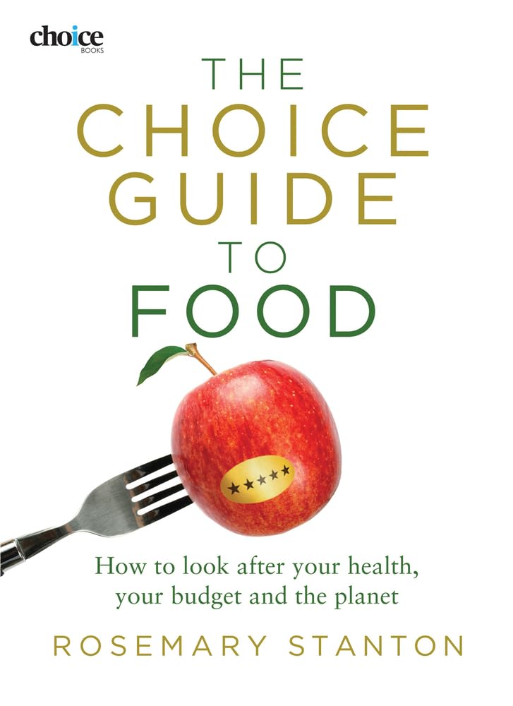 Rosemary Stanton The Choice Guide To Food, How To Look After Your Health, Your Budget And The Planet