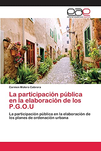 La participación pública en la elaboración de los P.G.O.U: La participación pública en la elaboración de los planes de ordenación urbana