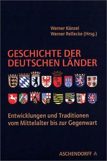 Geschichte der deutschen Länder: Entwicklungen und Traditionen vom Mittelalter bis zur Gegenwart