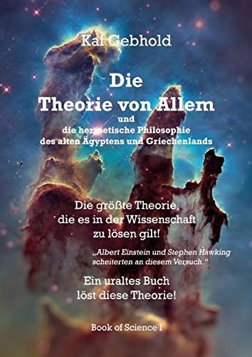 Die Theorie von Allem und die hermetische Philosophie des alten Ägyptens und Griechenlands: Die größte Theorie, die es in der Wissenschaft zu lösen gilt!