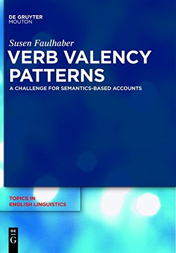 Verb Valency Patterns: A Challenge for Semantics-Based Accounts (Topics in English Linguistics [TiEL], Band 71)