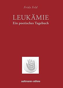 Leukämie: Ein poetisches Tagebuch