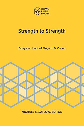 Strength to Strength: Essays in Honor of Shaye J. D. Cohen (Ancient Israel and Its Literature, Band 363)