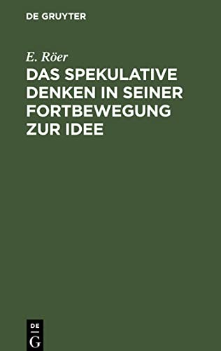 Das spekulative Denken in seiner Fortbewegung zur Idee