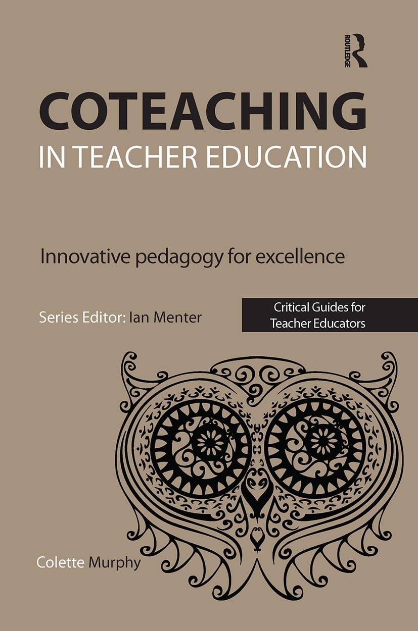 Coteaching in Teacher Education: Innovative Pedagogy for Excellence (Critical Guides for Teacher Educators)