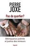 Pas de quartier ? : Délinquance juvénile et justice des mineurs