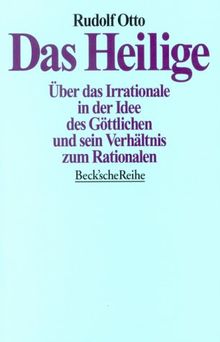 Das Heilige - Über das Irrationale in der Idee des Göttlichen und sein Verhältnis zum Rationalen