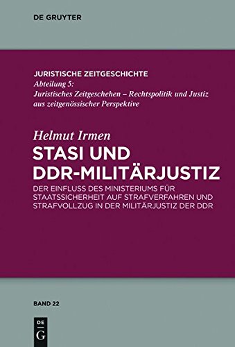 Stasi und DDR-Militärjustiz: Der Einfluss des Ministeriums für Staatssicherheit auf Strafverfahren und Strafvollzug in der Militärjustiz der DDR (Juristische Zeitgeschichte / Abteilung 5, Band 22)
