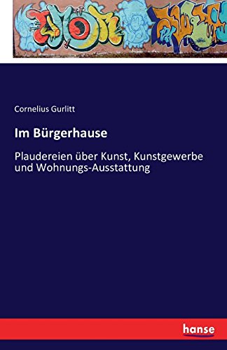 Im Bürgerhause: Plaudereien über Kunst, Kunstgewerbe und Wohnungs-Ausstattung