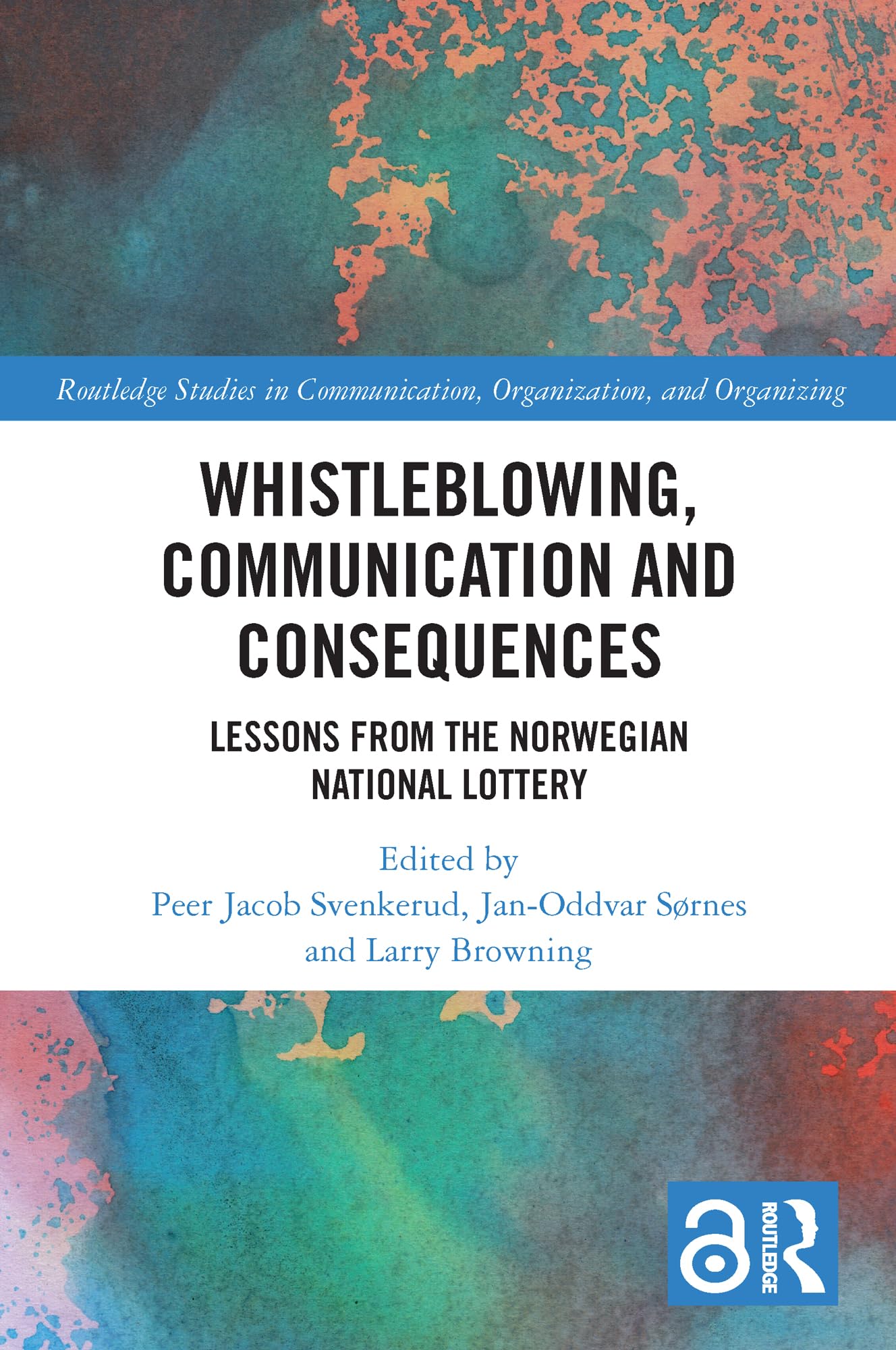 Whistleblowing, Communication and Consequences: Lessons from The Norwegian National Lottery (Routledge Studies in Communication, Organization, and Organizing)