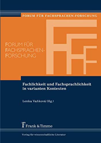 Fachlichkeit und Fachsprachlichkeit in varianten Kontexten (Forum für Fachsprachen-Forschung)