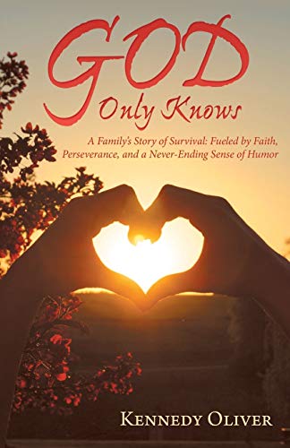 God Only Knows: A Family’s Story of Survival: Fueled by Faith, Perseverance, and a Never-Ending Sense of Humor